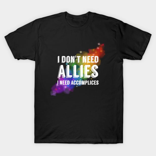 I don't need allies T-Shirt by Art by Veya